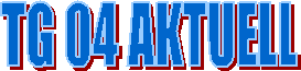 TG 04 AKTUELL