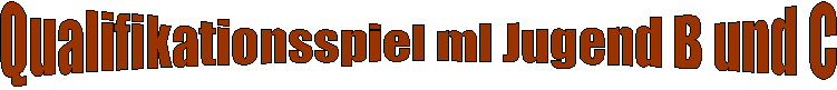 Qualifikationsspiel ml Jugend B und C