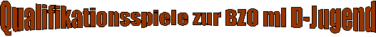 Qualifikationsspiele zur BZO ml D-Jugend