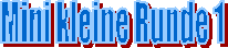 Mini kleine Runde 1
