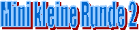 Mini kleine Runde 2