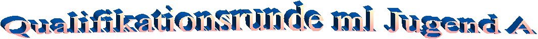 Qualifikationsrunde ml Jugend A